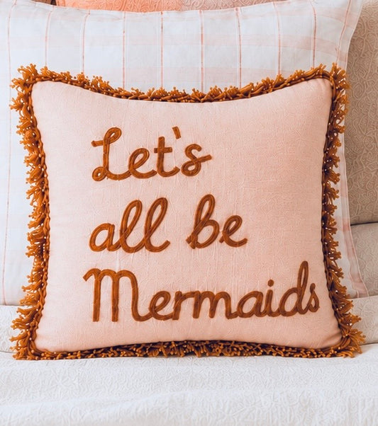 Lets all be Mermaids Cushion